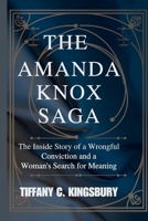 The Amanda Knox Saga: The Inside Story of a Wrongful Conviction and a Woman's Search for Meaning B0DVBVC6LS Book Cover