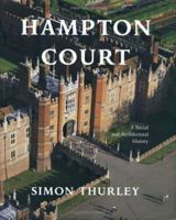 Hampton Court: A Social and Architectural History 0300102232 Book Cover