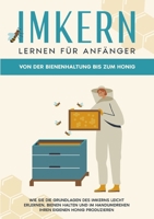 Imkern lernen f?r Anf?nger - Von der Bienenhaltung bis zum Honig: Wie Sie die Grundlagen des Imkerns leicht erlernen, Bienen halten und im Handumdrehe 3756845044 Book Cover