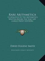 Rara Arithmetica: a Catalogue of the Arithmetics Written Before the Year 1601 1602066906 Book Cover
