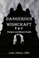 Dangerous Wishcraft: Religion and Mental Health 0989403254 Book Cover
