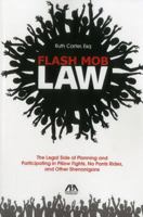 Flash Mob Law: The Legal Side of Planning and Participating in Pillow Fights, No Pants Rides, and Other Shenanigans 161438956X Book Cover