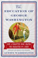 The Education of George Washington: How a forgotten book shaped the character of a hero 1621572056 Book Cover