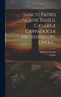 Sancti Patris Nostri Basilii, Cæsareæ Cappadociæ Archiepiscopi, Opera... 1021852090 Book Cover