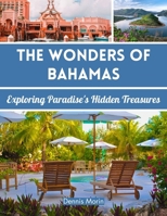 The Wonders of Bahamas: Exploring Paradise's Hidden Treasures B0CH2BHSVX Book Cover