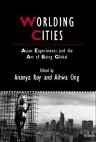 Worlding Cities: Asian Experiments and the Art of Being Global 1405192763 Book Cover