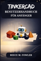 TINKERCAD BENUTZERHANDBUCH FÜR ANFÄNGER (German Edition) B0GNRDWG1S Book Cover