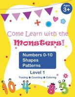 Come Learn with the Monsters! (Level 1) - Numbers 0-10, Shapes, Patterns: Color Version, Large and Cute Images, Ages 3-7, Toddlers 1720246920 Book Cover