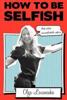 How to be Selfish (And other uncomfortable advice). 1468115987 Book Cover