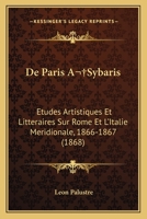 de Paris Asybaris: Etudes Artistiques Et Litteraires Sur Rome Et L'Italie Meridionale, 1866-1867 (1868) 1167695127 Book Cover