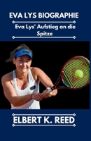 EVA LYS BIOGRAPHIE: Eva Lys' Aufstieg an die Spitze (German Edition) B0F6BXK7HG Book Cover