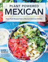 Plant Powered Mexican: Fast, Fresh Recipes from a Mexican-American Kitchen 0760371148 Book Cover