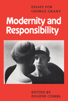 Modernity and Responsibility: Essays for George Grant 144263930X Book Cover