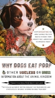 Why Dogs Eat Poop & Other Useless or Gross Information About the Animal Kingdom 1585427993 Book Cover