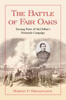 The Battle of Fair Oaks: Turning Point of McClellan's Peninsula Campaign 078645878X Book Cover