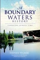 A Boundary Waters History: Canoeing Across Time 1596299703 Book Cover