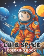 Cute Space Coloring Book for Kids: 100+ High-Quality and Unique Coloring Pages For All Fans B0CP9L4KNM Book Cover