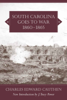South Carolina Goes to War, 1860-1865 (Southern Classics Series) 1570035601 Book Cover
