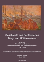Geschichte des Schlesischen Berg- und Hüttenwesens in der Zeit Friedrich des Grossen, Friedrich Wilhelm II. und Friedrich Wilhelm III. 1741-1806.: ... der Gruben und Hütten 388372260X Book Cover
