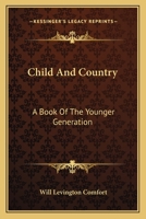Child And Country: A Book Of The Younger Generation 1523948183 Book Cover