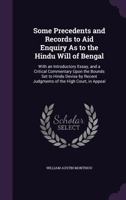 Some Precedents and Records to Aid Enquiry As to the Hindu Will of Bengal: With an Introductory Essay, and a Critical Commentary Upon the Bounds Set t 135890054X Book Cover