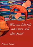 Warum bin ich - und was soll das Sein?: Prinzip Leben 3837030008 Book Cover