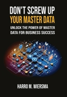 Don't Screw Up Your Master Data: a comprehensive and proven MDM Framework you actually can use. 9697092680 Book Cover