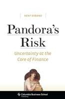 Pandora's Risk: Uncertainty at the Core of Finance 0231151721 Book Cover