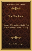 The New Land, Stories of Jews Who Had a Part in the Making of Our Country 9356712638 Book Cover