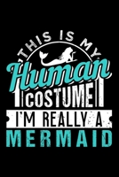 THIS IS MY HUMAN COSTUME I'M REALLY A MERMAID: Dot Grid Journal, Diary, Notebook, 6x9 inches with 120 Pages. 1675187711 Book Cover