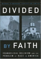 Divided by Faith: Evangelical Religion and the Problem of Race in America 0195147073 Book Cover