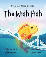 A Yoga Storytelling Adventure: The Wish Fish 1734098449 Book Cover
