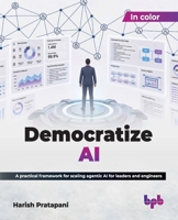 Democratize AI: A practical framework for scaling agentic AI for leaders and engineers (English Edition) 9378548377 Book Cover