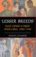 Lesser Breeds: Racial Attitudes in Popular British Culture, 1890-1940 1843312166 Book Cover