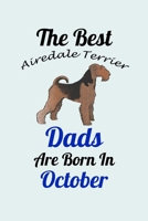 The Best Airedale Terrier Dads Are Born In October: Unique Notebook Journal For Airedale Terrier Owners and Lovers, Funny Birthday NoteBook Gift for Women, Men, Kids, Boys & Girls./ Great Diary Blank  1661779387 Book Cover
