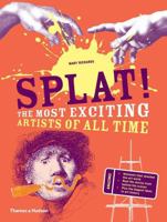 Splat!: The Most Exciting Artists of All Time 0500650659 Book Cover