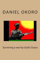 Surviving a War by God's Grace 1482359014 Book Cover