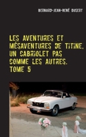 Les aventures et mésaventures de Titine, un cabriolet pas comme les autres. Tome 5: De belles balades, mais toujours des réparations 2322267848 Book Cover