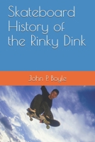 Skateboard History of the Rinky Dink 1700379216 Book Cover