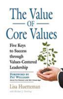 The Value of Core Values: Five Keys to Success Through Values-Centered Leadership 161434471X Book Cover