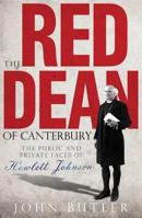 The Red Dean Of Canterbury: The Public And Private Faces Of Hewlett Johnson 1857597362 Book Cover