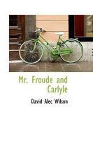 Mr. Froude and Carlyle 1163243264 Book Cover