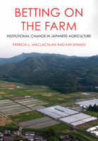 Betting on the Farm: Institutional Change in Japanese Agriculture 1501762125 Book Cover