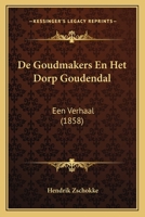 De Goudmakers En Het Dorp Goudendal: Een Verhaal (1858) 1160389861 Book Cover