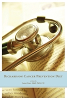 The Richardson Cancer Prevention Diet: A Nutrition and Diet Regimen for the Prevention of Cancer 0977184323 Book Cover