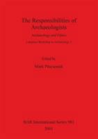 The Responsibilities of Archaeologists: Archaeology and Ethics. Lampeter Workshop in Archaeology 4 1841712671 Book Cover