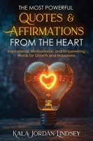 The Most Powerful Quotes and Affirmations From the Heart: Inspirational, Motivational, and Empowering Words for Growth and Happiness B0DP9L6LXS Book Cover