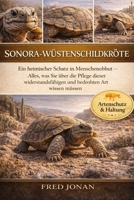 SONORA-WÜSTENSCHILDKRÖTE: Ein heimischer Schatz in Menschenobhut – Alles, was Sie über die Pflege dieser widerstandsfähigen und bedrohten Art wissen müssen (German Edition) B0GNS6KHSC Book Cover