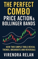 The Perfect Combo: Price Action & Bollinger Bands: How Two Simple Tools Reveal Trends, Breakouts and Reversals B0GDGGVK29 Book Cover