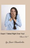 Oops! I Talked Right Over You! 1389321649 Book Cover